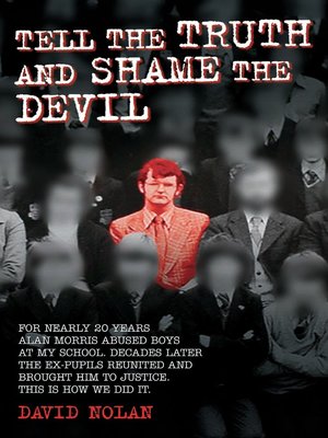 Tell the Truth and Shame the Devil--Alan Morris abused me and dozens of my classmates. This is the true story of how we brought him to justice. - ebook